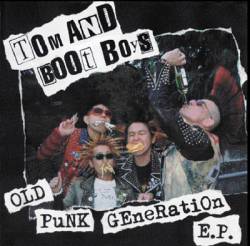 Tom And Boot Boys : Old Punk Generation E.P.